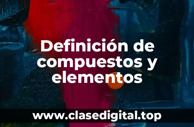 Definición de compuestos y elementos