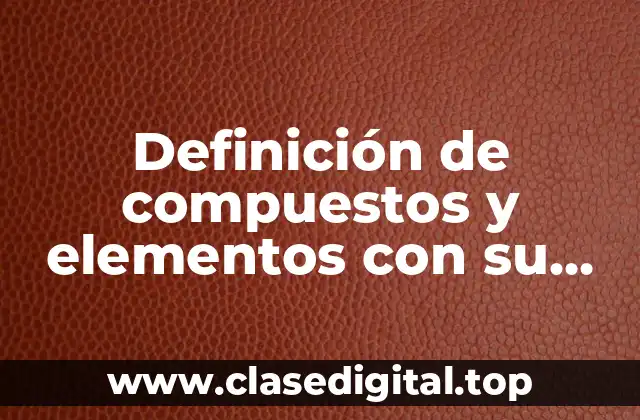 Definición de compuestos y elementos con su tipo de enlace