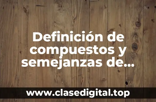 Definición de compuestos y semejanzas de objetos