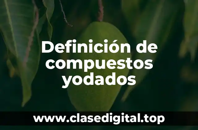 Definición de compuestos yodados