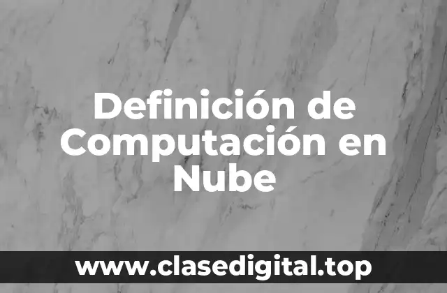 Definición de Computación en Nube