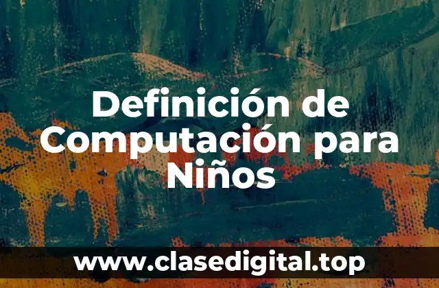 Definición de Computación para Niños