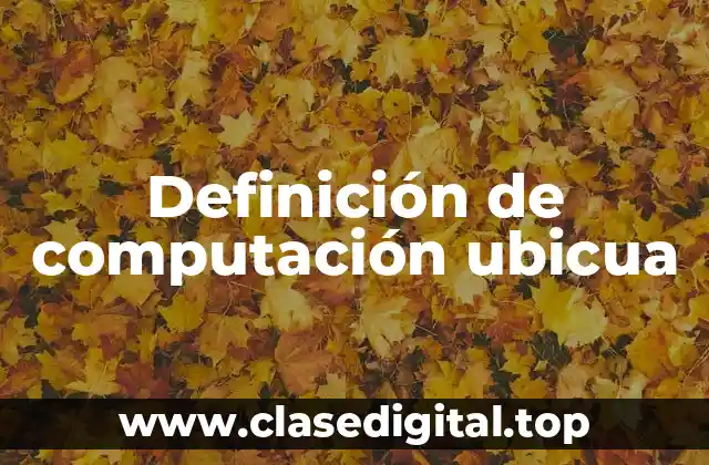 Definición de computación ubicua