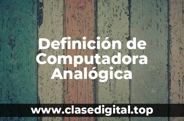 Definición de Computadora Analógica