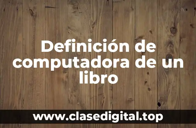 Definición técnica de computadora de un libro