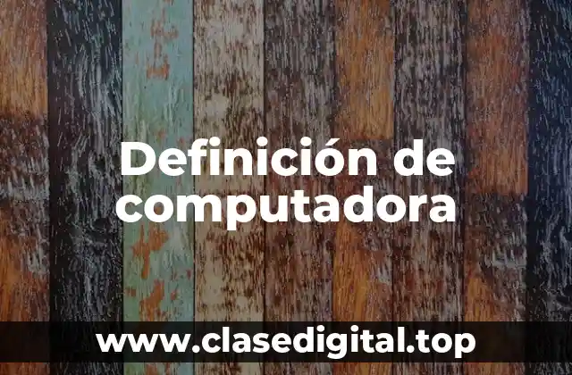 Definición técnica de computadora