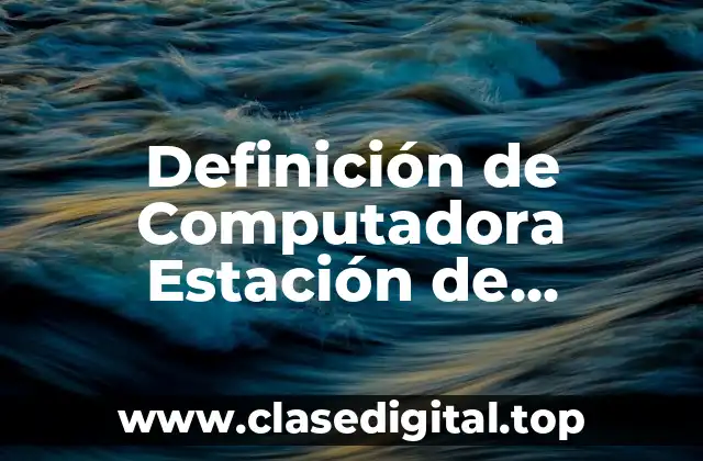 Definición de Computadora Estación de Servidores