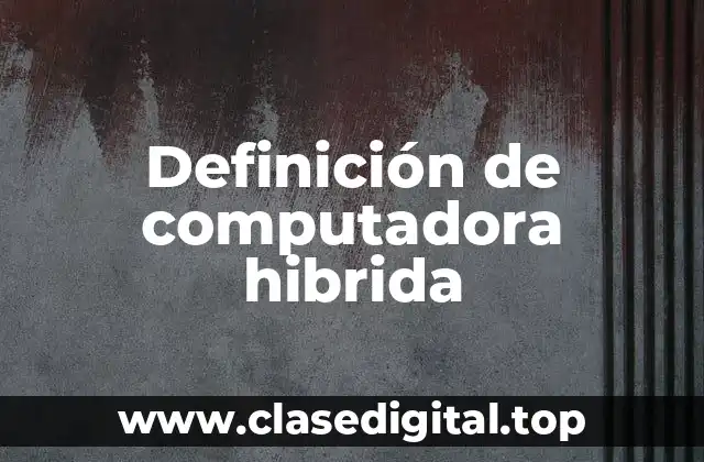 Definición de computadora hibrida