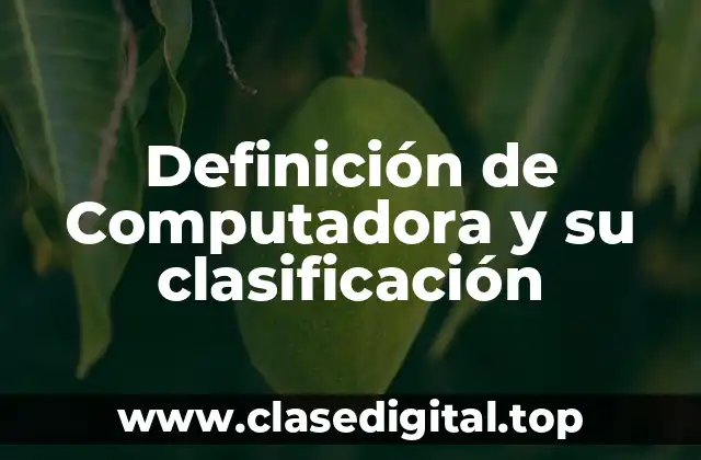 Definición de Computadora y su clasificación