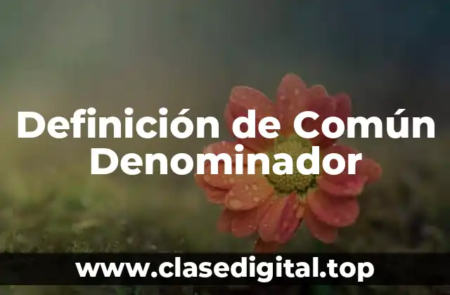 Definición de Común Denominador