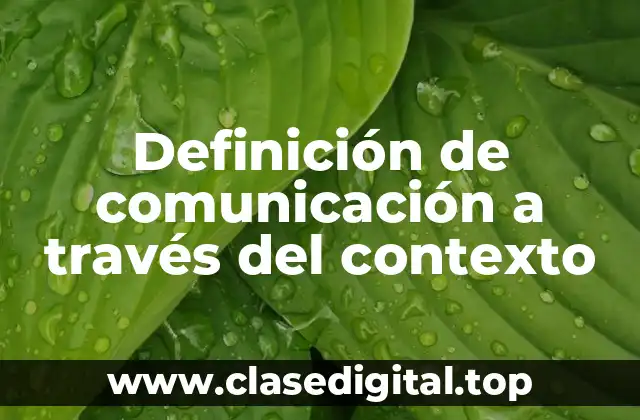 Definición de comunicación a través del contexto