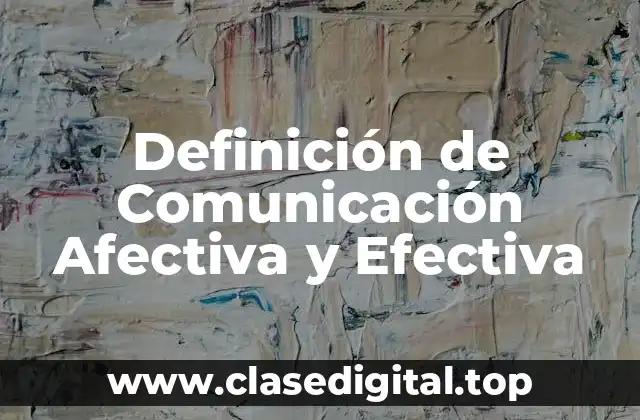 Definición de Comunicación Afectiva y Efectiva