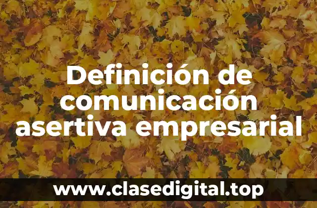 Definición de comunicación asertiva empresarial