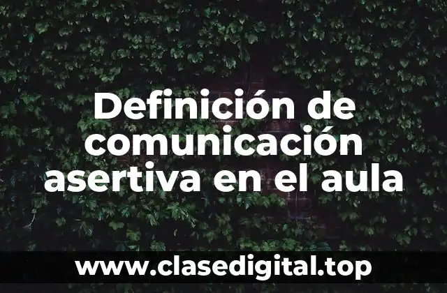 Definición de comunicación asertiva en el aula
