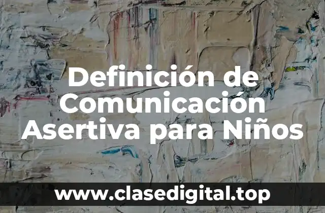 Definición de Comunicación Asertiva para Niños