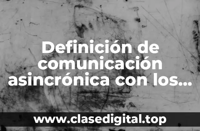 Definición de comunicación asincrónica con los trabajadores