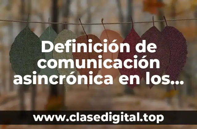 Definición de comunicación asincrónica en los trabajos