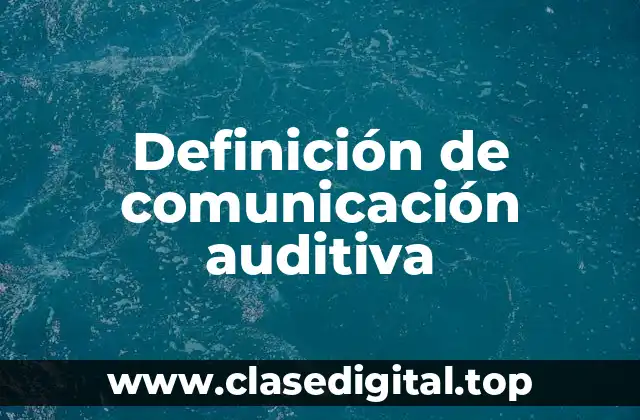 Definición de comunicación auditiva
