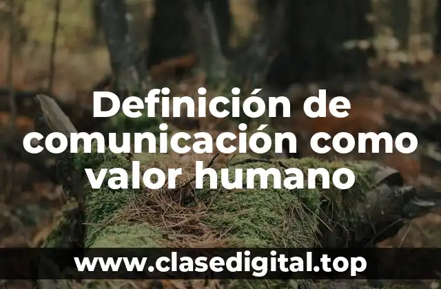Definición de comunicación como valor humano