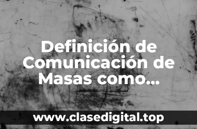 Definición de Comunicación de Masas como Empresa Cultural