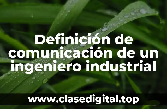 Definición de comunicación de un ingeniero industrial