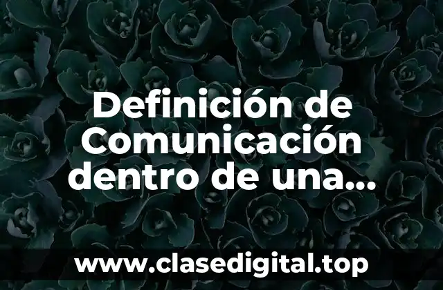 Definición de Comunicación dentro de una empresa
