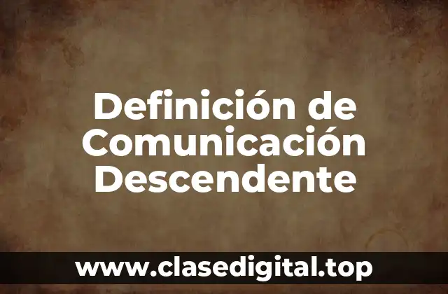 Definición de Comunicación Descendente