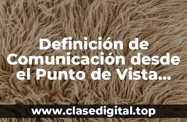 Definición de Comunicación desde el Punto de Vista Educativo