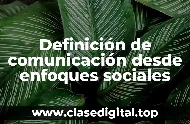 Definición de comunicación desde enfoques sociales
