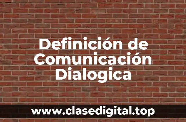 Definición de Comunicación Dialogica
