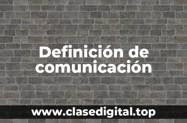 Definición de Comunicación