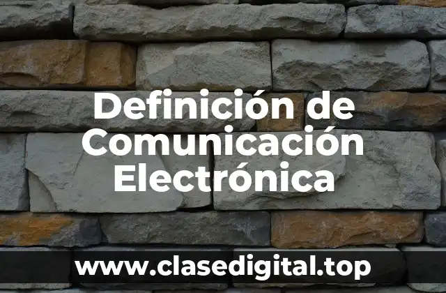 Definición de Comunicación Electrónica