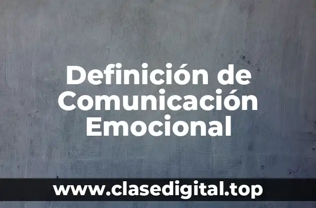 Definición de Comunicación Emocional