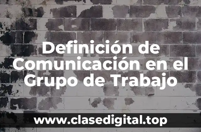 Definición de Comunicación en el Grupo de Trabajo