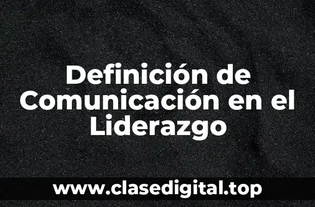 Definición de Comunicación en el Liderazgo