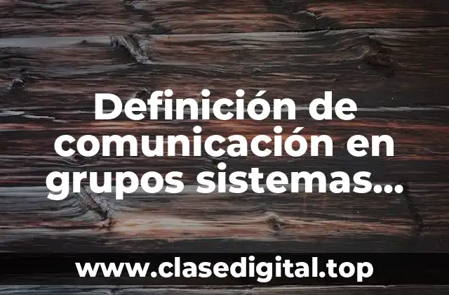Definición de comunicación en grupos sistemas operativos
