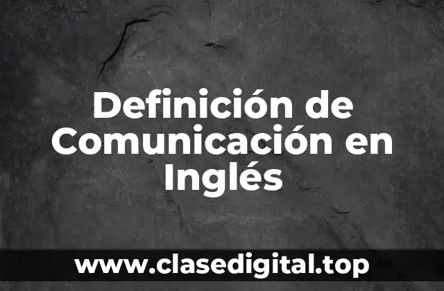 Definición de Comunicación en Inglés
