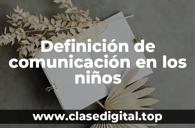 Definición de comunicación en los niños