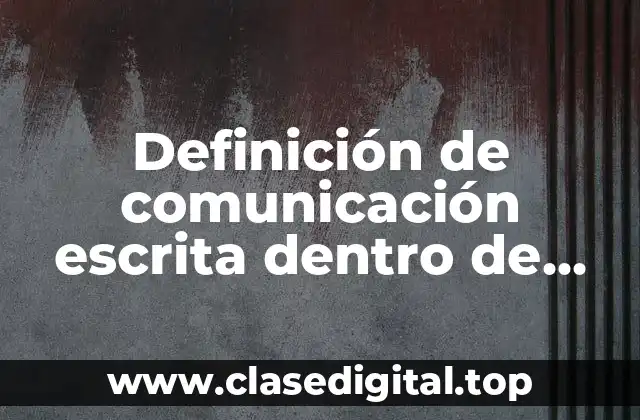 Definición de comunicación escrita dentro de una empresa