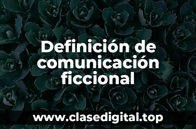 Definición de comunicación ficcional