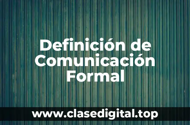 Definición de Comunicación Formal