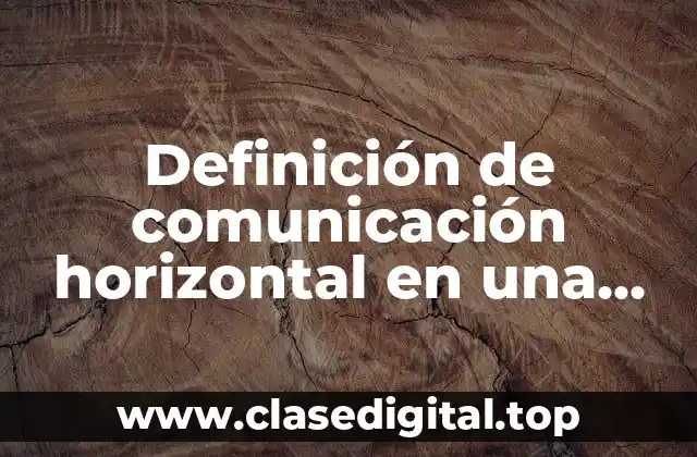 Definición de comunicación horizontal en una empresa