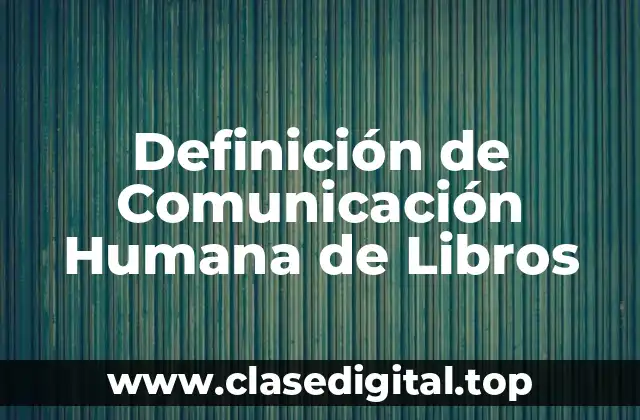 Definición de Comunicación Humana de Libros
