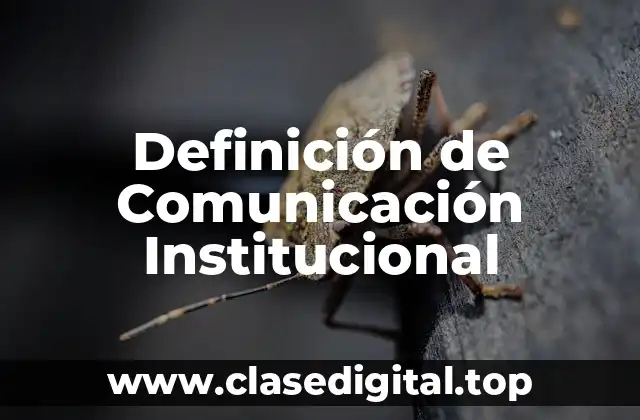 Definición técnica de Comunicación Institucional