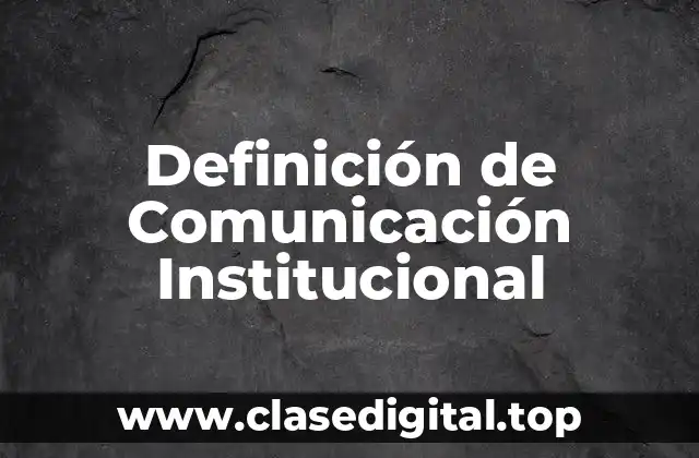 Definición de Comunicación Institucional