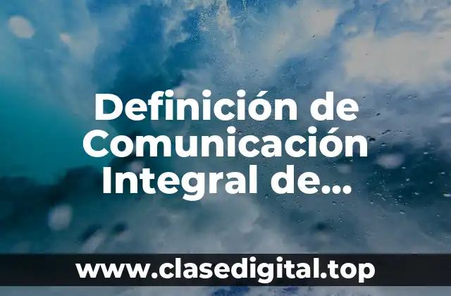 Definición de Comunicación Integral de Marketing