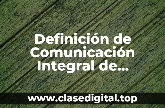 Definición de Comunicación Integral de Marketing y Publicidad