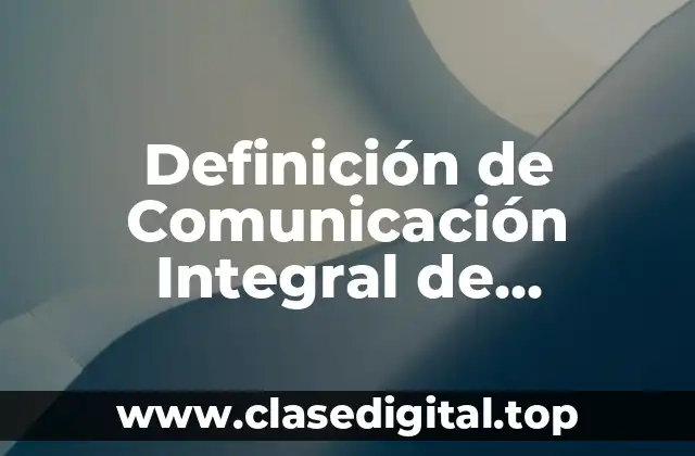 Definición de Comunicación Integral de Mercadotecnia