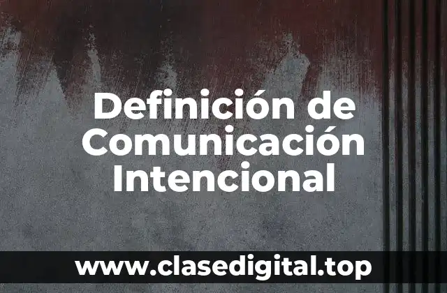 Definición de Comunicación Intencional