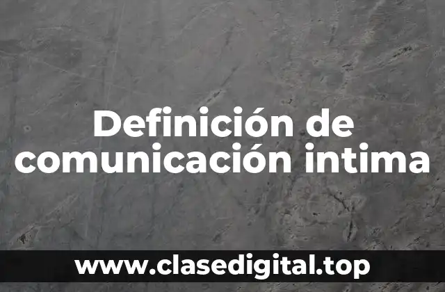 Definición de comunicación intima